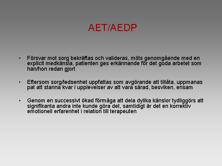 AET/AEDP • Försvar mot sorg bekräftas och valideras, möts genomgående med en explicit medkänsla,