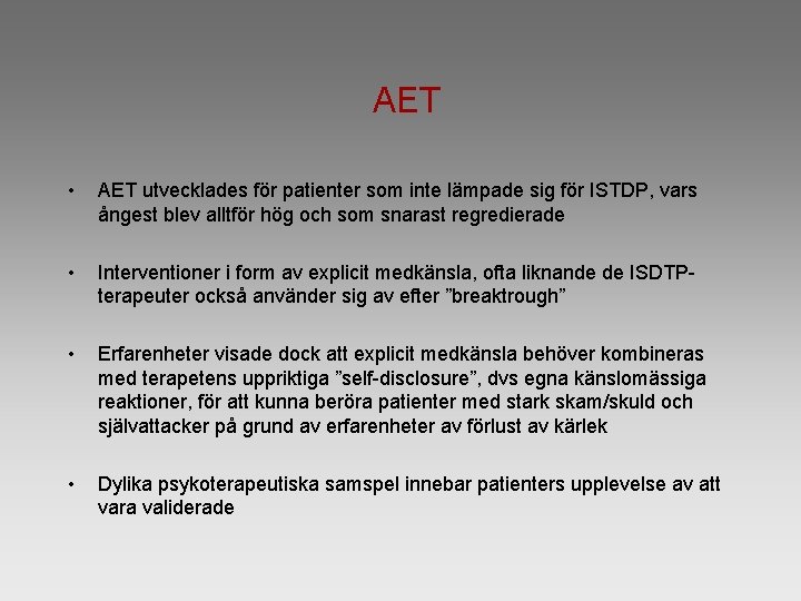 AET • AET utvecklades för patienter som inte lämpade sig för ISTDP, vars ångest