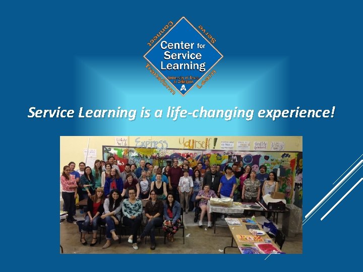 Service Learning is a life-changing experience! 