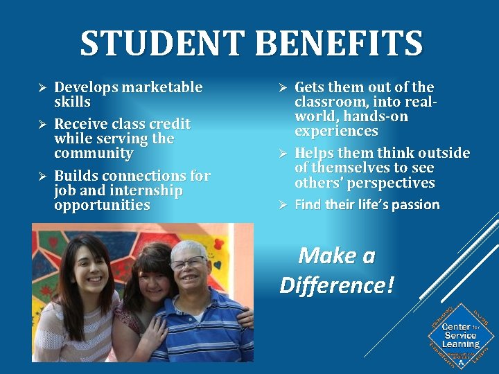 STUDENT BENEFITS Develops marketable skills Ø Receive class credit while serving the community Ø