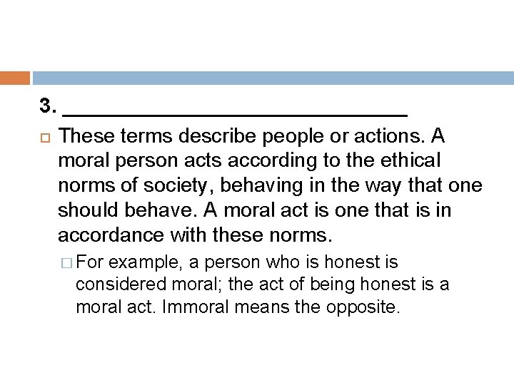 3. _______________ These terms describe people or actions. A moral person acts according to