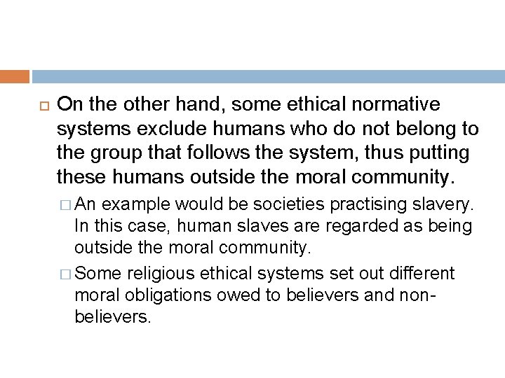  On the other hand, some ethical normative systems exclude humans who do not