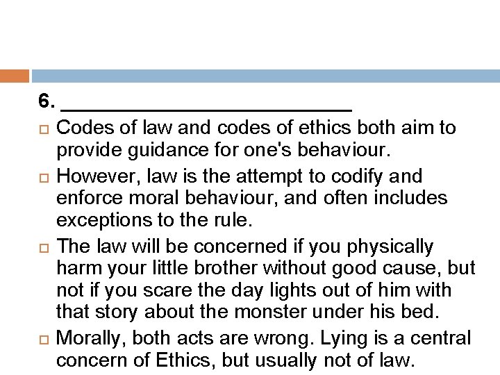 6. _____________ Codes of law and codes of ethics both aim to provide guidance