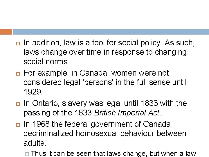  In addition, law is a tool for social policy. As such, laws change