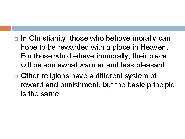  In Christianity, those who behave morally can hope to be rewarded with a