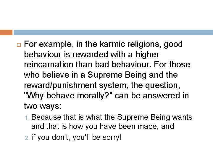  For example, in the karmic religions, good behaviour is rewarded with a higher