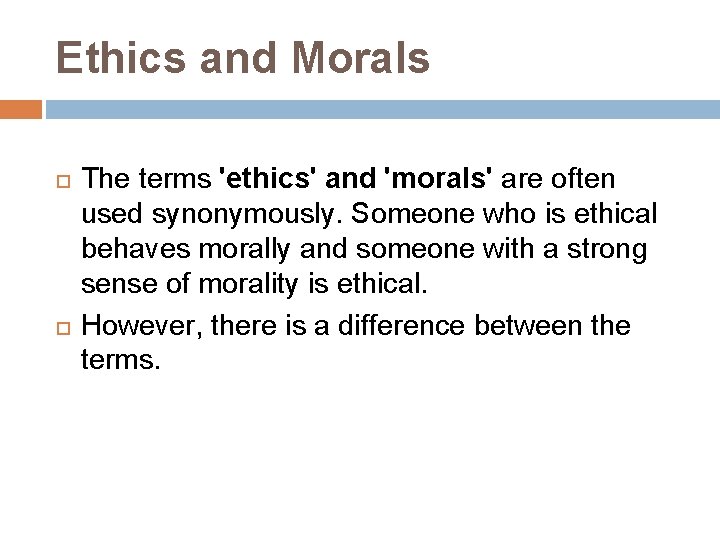 Ethics and Morals The terms 'ethics' and 'morals' are often used synonymously. Someone who