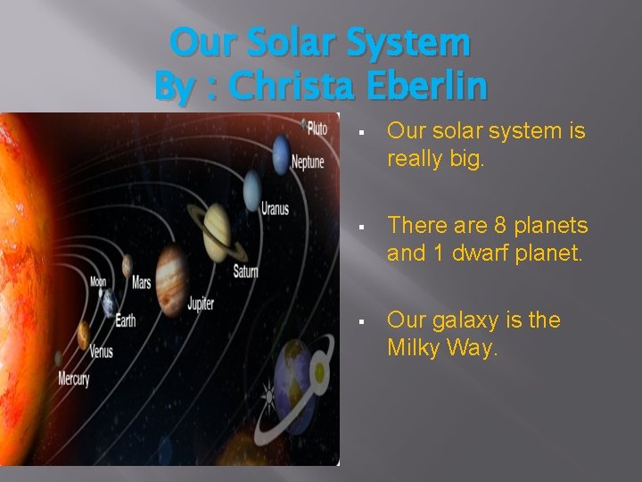 Our Solar System By : Christa Eberlin § Our solar system is really big.