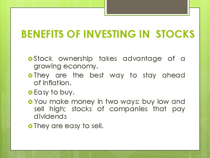 BENEFITS OF INVESTING IN STOCKS Stock ownership takes advantage of a growing economy. They