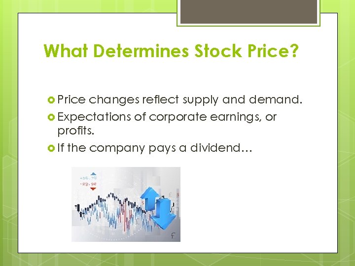 What Determines Stock Price? Price changes reflect supply and demand. Expectations of corporate earnings, What Determines Stock Price? Price changes reflect supply and demand. Expectations of corporate earnings,