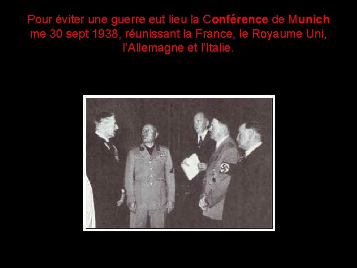 Pour éviter une guerre eut lieu la Conférence de Munich me 30 sept 1938,