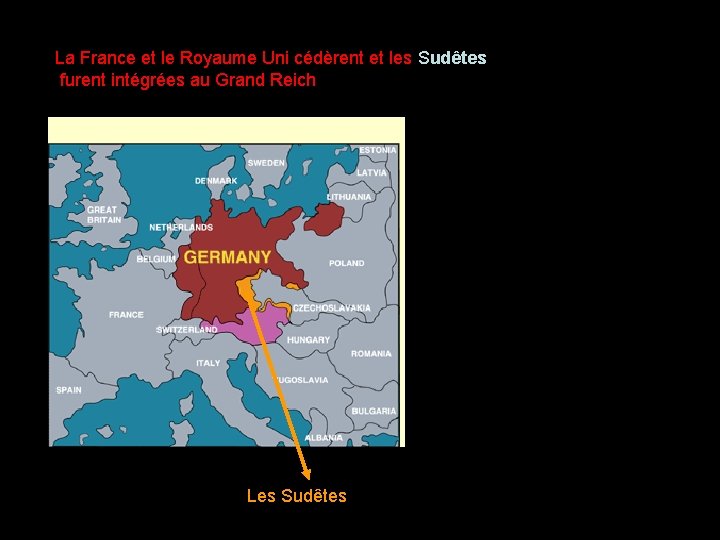 La France et le Royaume Uni cédèrent et les Sudêtes furent intégrées au Grand