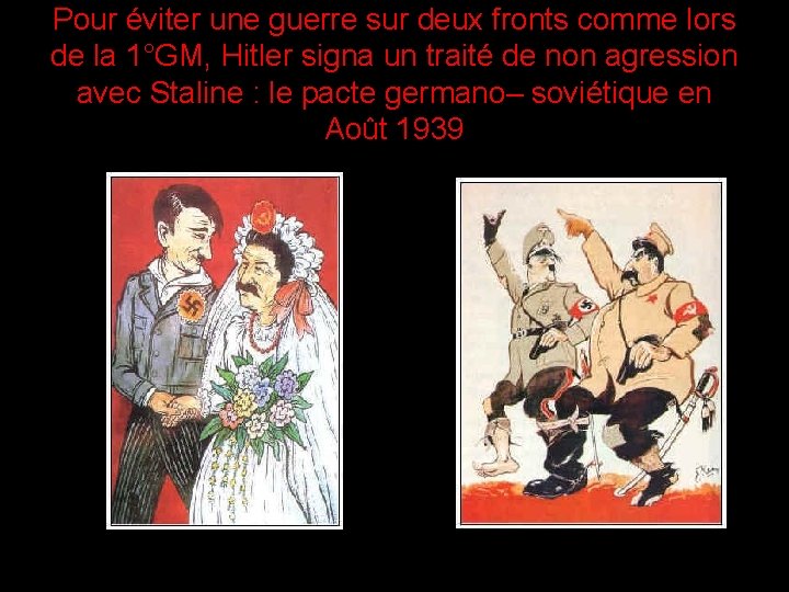 Pour éviter une guerre sur deux fronts comme lors de la 1°GM, Hitler signa