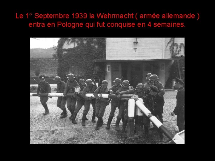 Le 1° Septembre 1939 la Wehrmacht ( armée allemande ) entra en Pologne qui