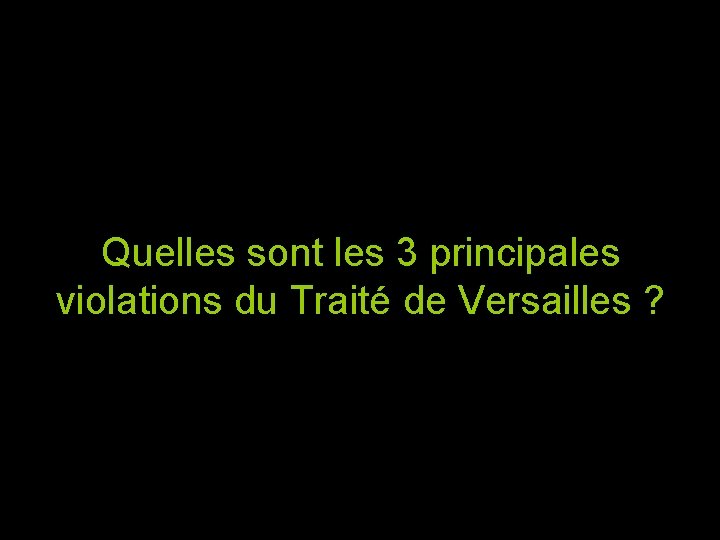 Quelles sont les 3 principales violations du Traité de Versailles ? 