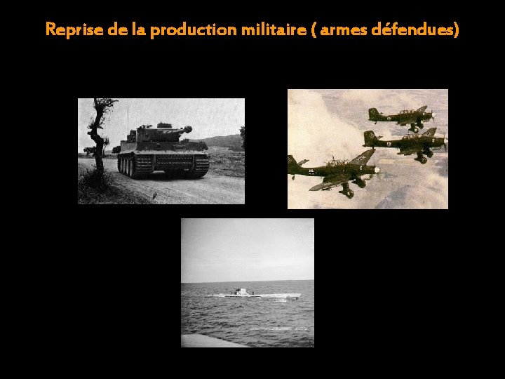 Reprise de la production militaire ( armes défendues) 