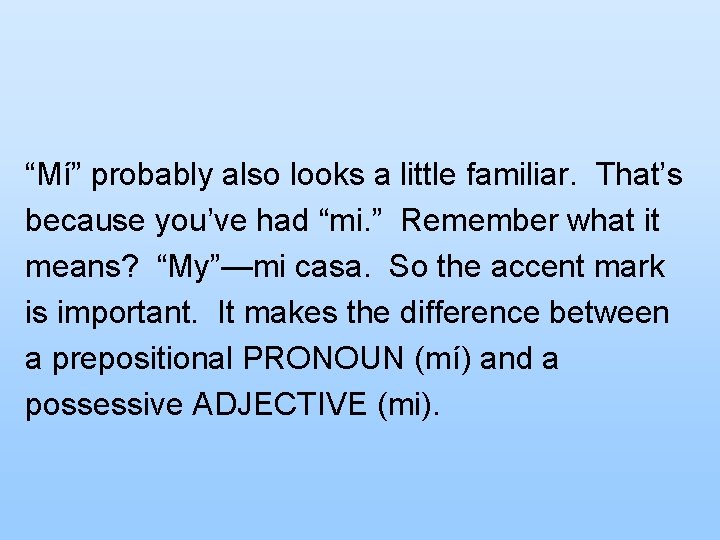 “Mí” probably also looks a little familiar. That’s because you’ve had “mi. ” Remember