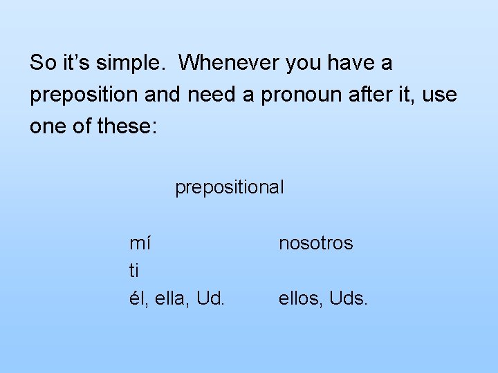 So it’s simple. Whenever you have a preposition and need a pronoun after it,