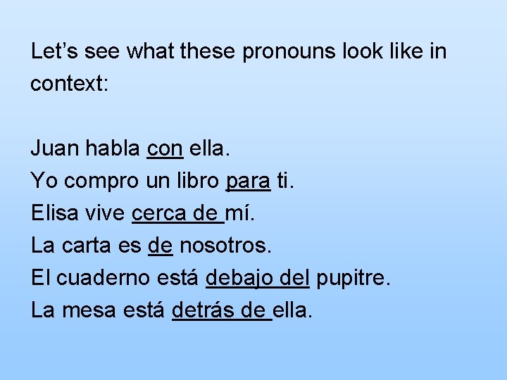 Let’s see what these pronouns look like in context: Juan habla con ella. Yo