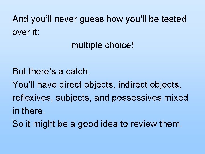 And you’ll never guess how you’ll be tested over it: multiple choice! But there’s