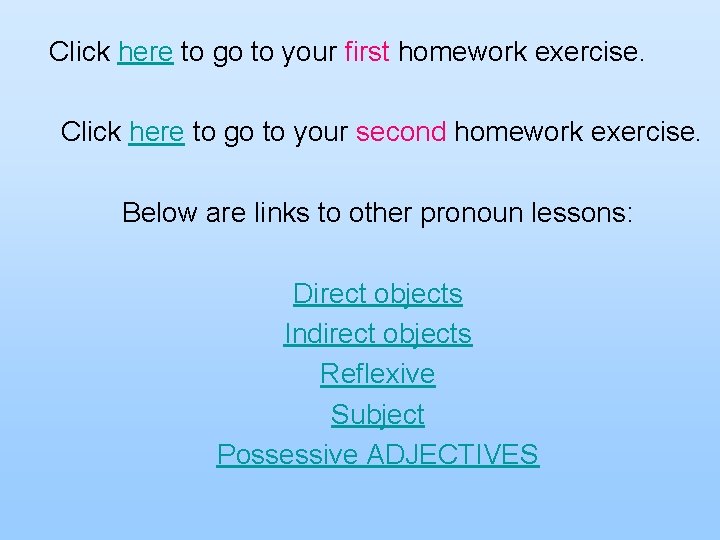 Click here to go to your first homework exercise. Click here to go to