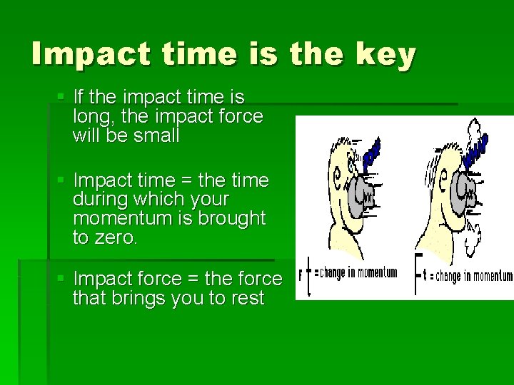 Impact time is the key § If the impact time is long, the impact