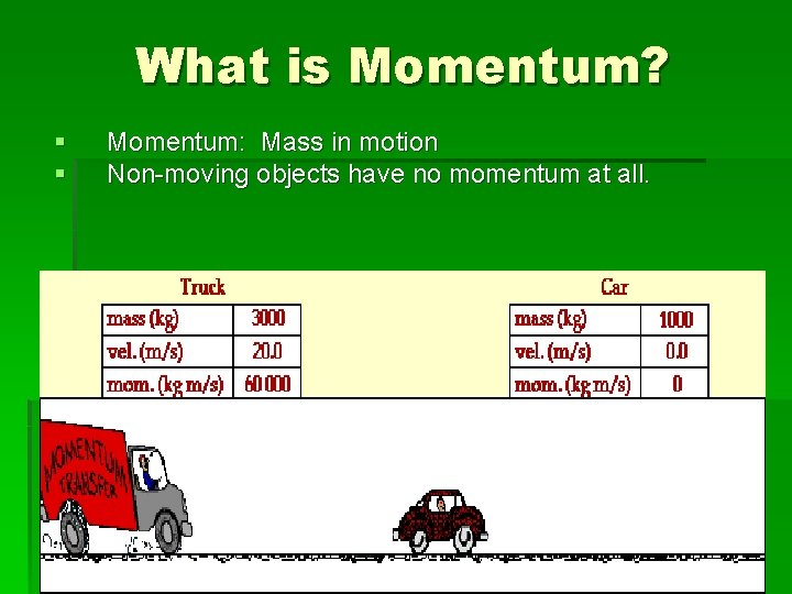 What is Momentum? § § Momentum: Mass in motion Non-moving objects have no momentum
