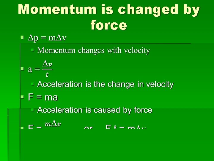 Momentum is changed by force § 