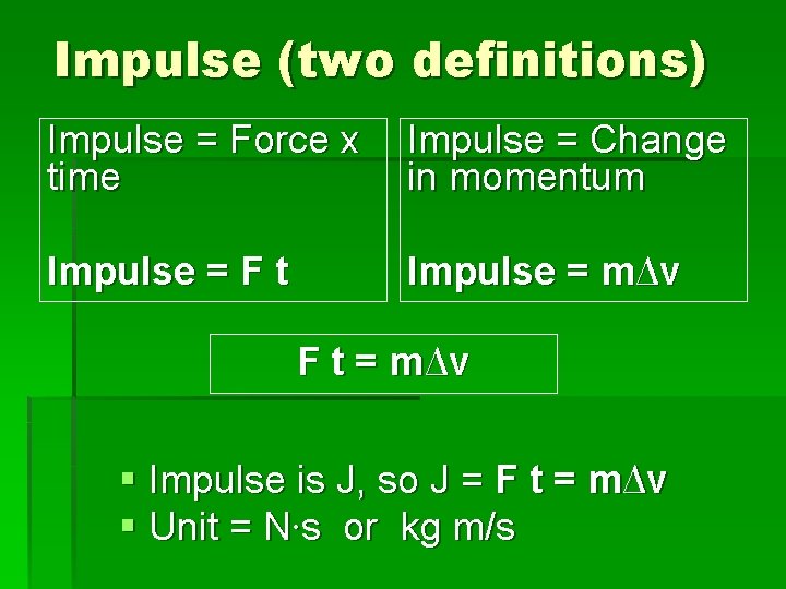 Impulse (two definitions) Impulse = Force x time Impulse = Change in momentum Impulse