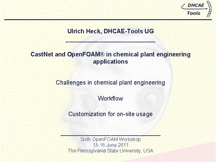 Ulrich Heck, DHCAE-Tools UG ______________ Cast. Net and Open. FOAM® in chemical plant engineering