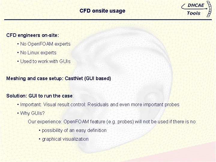 CFD onsite usage CFD engineers on-site: • No Open. FOAM experts • No Linux CFD onsite usage CFD engineers on-site: • No Open. FOAM experts • No Linux