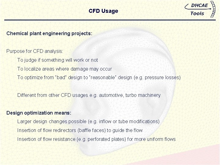 CFD Usage Chemical plant engineering projects: Purpose for CFD analysis: To judge if something