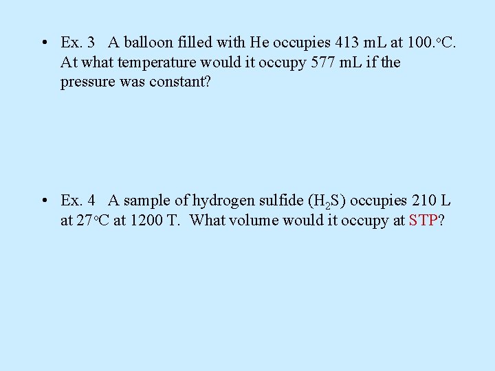  • Ex. 3 A balloon filled with He occupies 413 m. L at