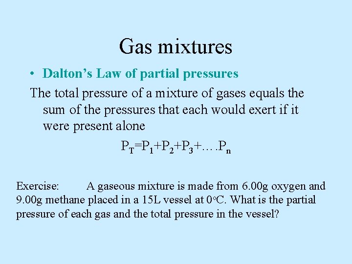 Gas mixtures • Dalton’s Law of partial pressures The total pressure of a mixture