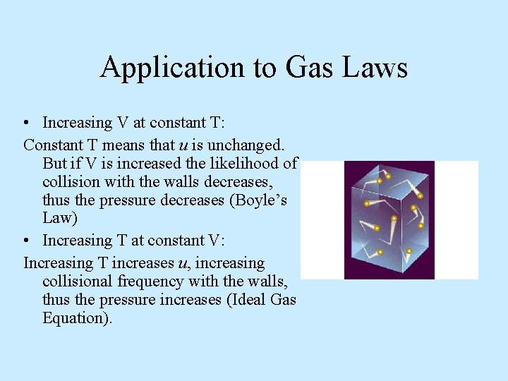 Application to Gas Laws • Increasing V at constant T: Constant T means that