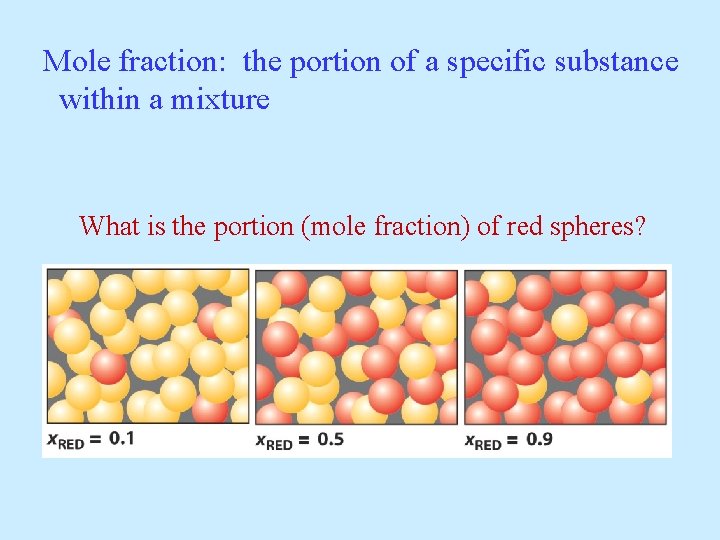 Mole fraction: the portion of a specific substance within a mixture What is the