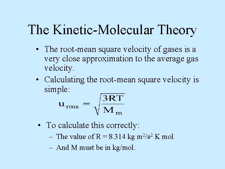 The Kinetic-Molecular Theory • The root-mean square velocity of gases is a very close