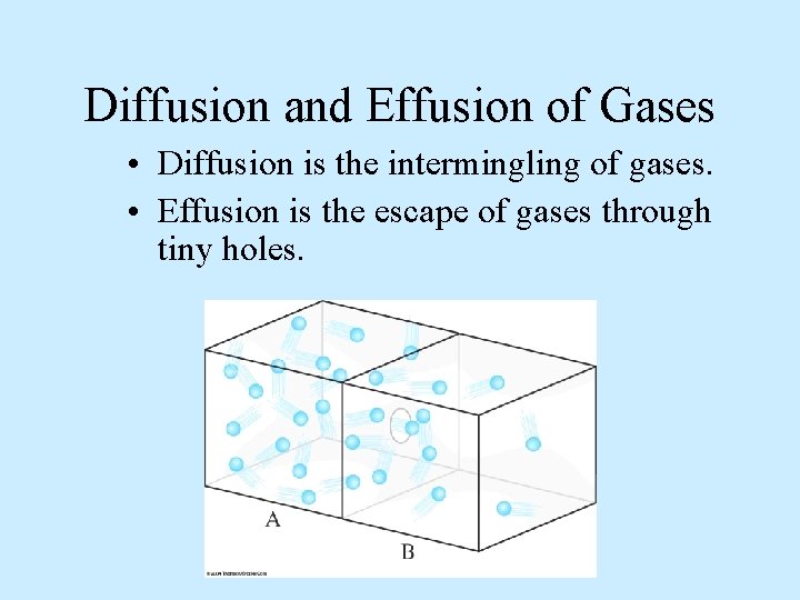 Diffusion and Effusion of Gases • Diffusion is the intermingling of gases. • Effusion