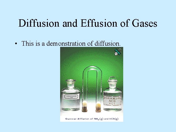 Diffusion and Effusion of Gases • This is a demonstration of diffusion. 