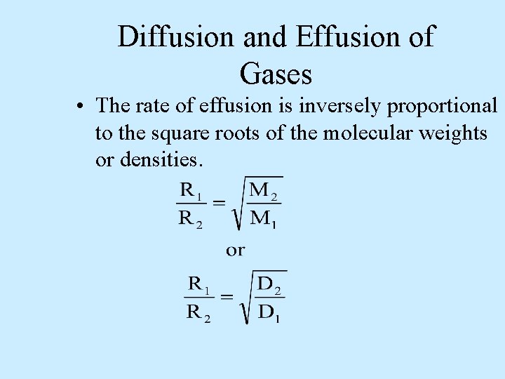 Diffusion and Effusion of Gases • The rate of effusion is inversely proportional to