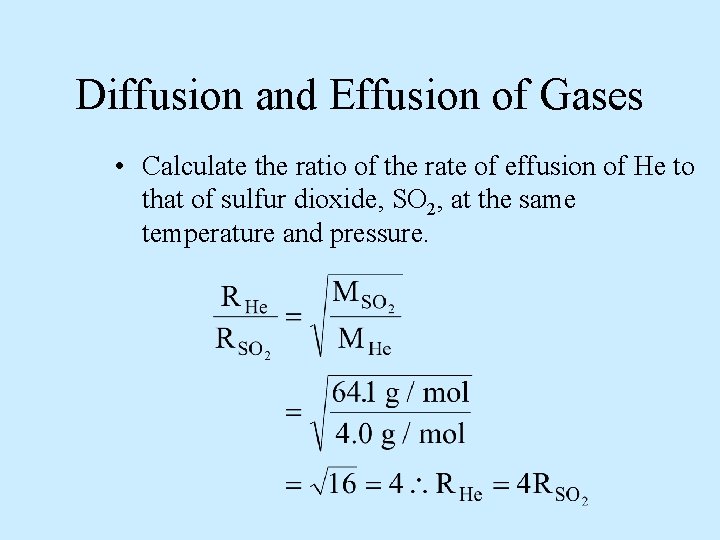 Diffusion and Effusion of Gases • Calculate the ratio of the rate of effusion