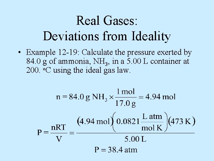 Real Gases: Deviations from Ideality • Example 12 -19: Calculate the pressure exerted by