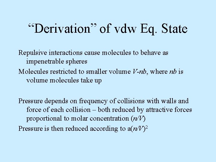 “Derivation” of vdw Eq. State Repulsive interactions cause molecules to behave as impenetrable spheres