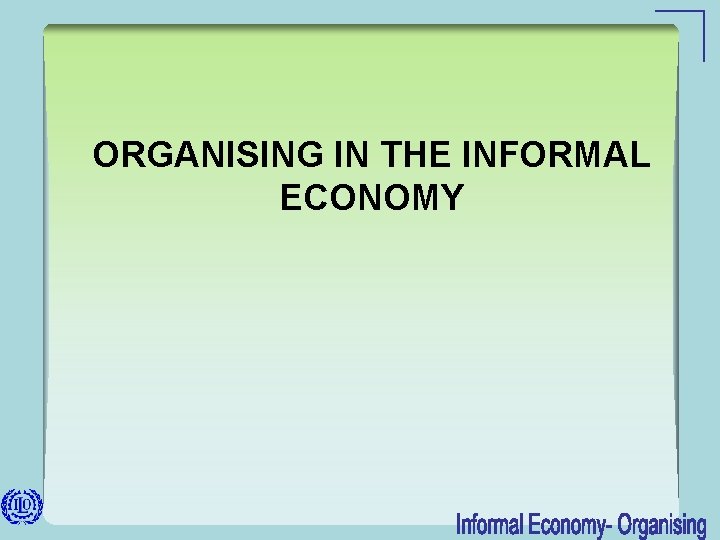 ORGANISING IN THE INFORMAL ECONOMY 