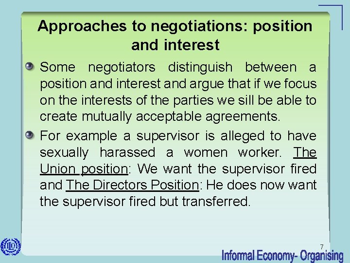 Approaches to negotiations: position and interest Some negotiators distinguish between a position and interest