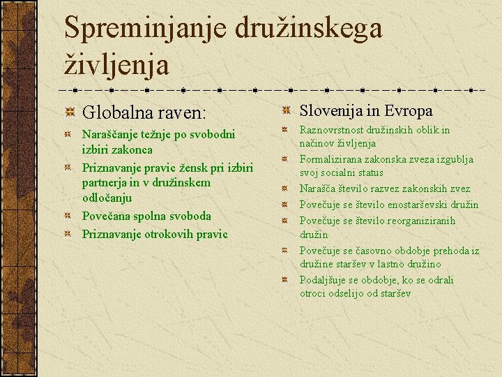 Spreminjanje družinskega življenja Globalna raven: Slovenija in Evropa Naraščanje težnje po svobodni izbiri zakonca