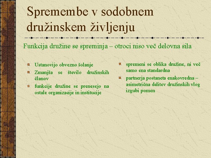 Spremembe v sodobnem družinskem življenju Funkcija družine se spreminja – otroci niso več delovna