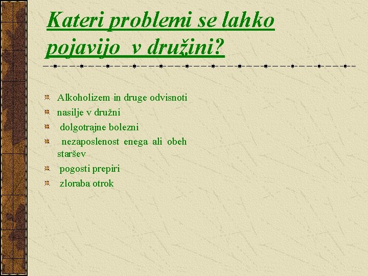 Kateri problemi se lahko pojavijo v družini? Alkoholizem in druge odvisnoti nasilje v družni