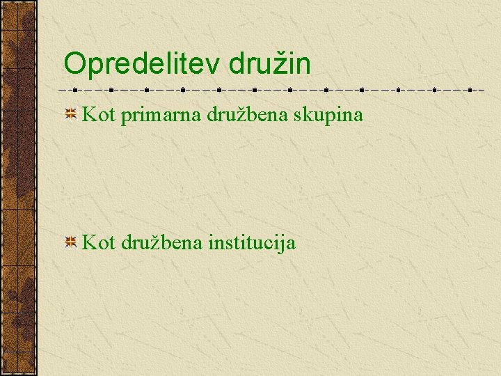 Opredelitev družin Kot primarna družbena skupina Kot družbena institucija 