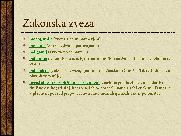 Zakonska zveza monogamija (zveza z enim partnerjem) bigamija (zveza z dvema partnerjema) poligamija (zveza